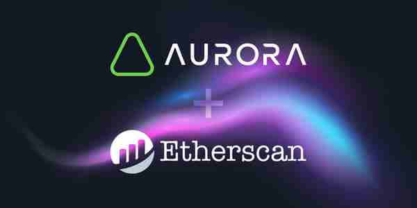 以太坊区块浏览器Etherscan将在Aurora发布